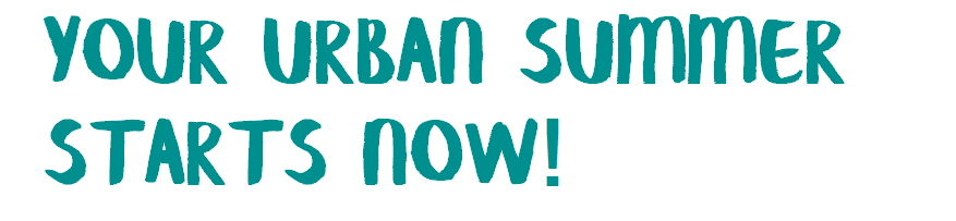 Your Urban Summer starts now 